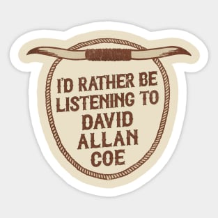 I'd Rather Be Listening To David Allan Coe Sticker